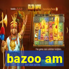 bazoo am